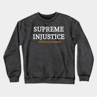 SUPREME INJUSTICE - SCOTUS IS Illegitimate - Front Crewneck Sweatshirt